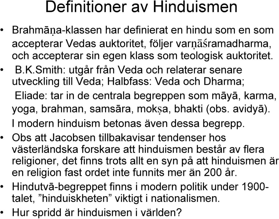 avidyā). I modern hinduism betonas även dessa begrepp.