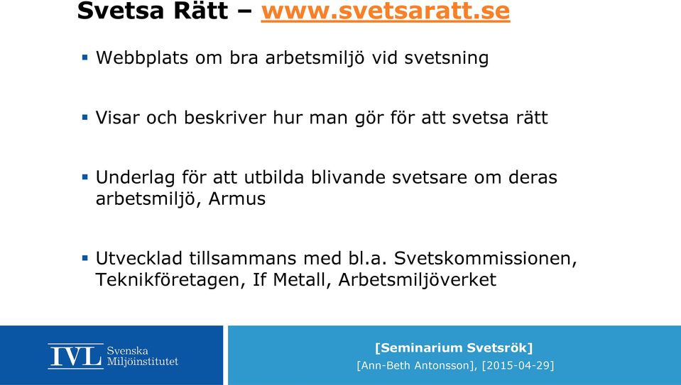 man gör för att svetsa rätt Underlag för att utbilda blivande svetsare