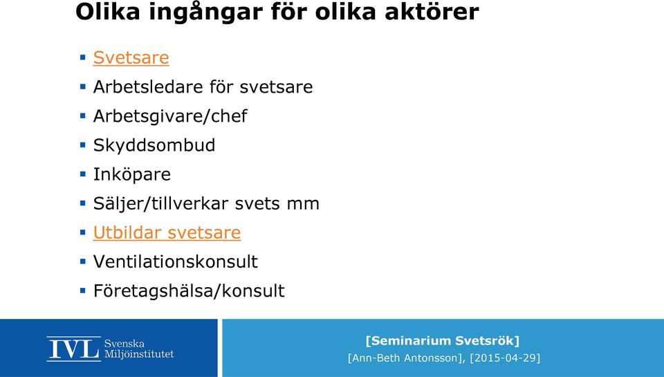 Skyddsombud Inköpare Säljer/tillverkar svets mm