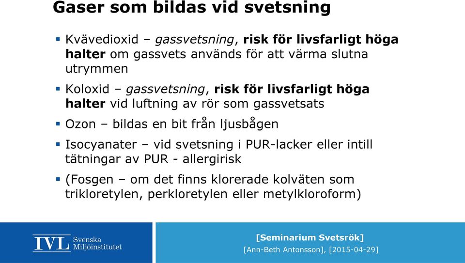 gassvetsats Ozon bildas en bit från ljusbågen Isocyanater vid svetsning i PUR-lacker eller intill tätningar av