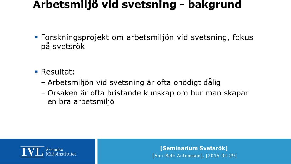 Arbetsmiljön vid svetsning är ofta onödigt dålig Orsaken