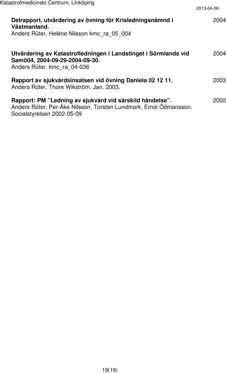 -09-29--09-30. Anders Rüter. kmc_ra_04-036 Rapport av sjukvårdsinsatsen vid övning Daniela 02 12 11.