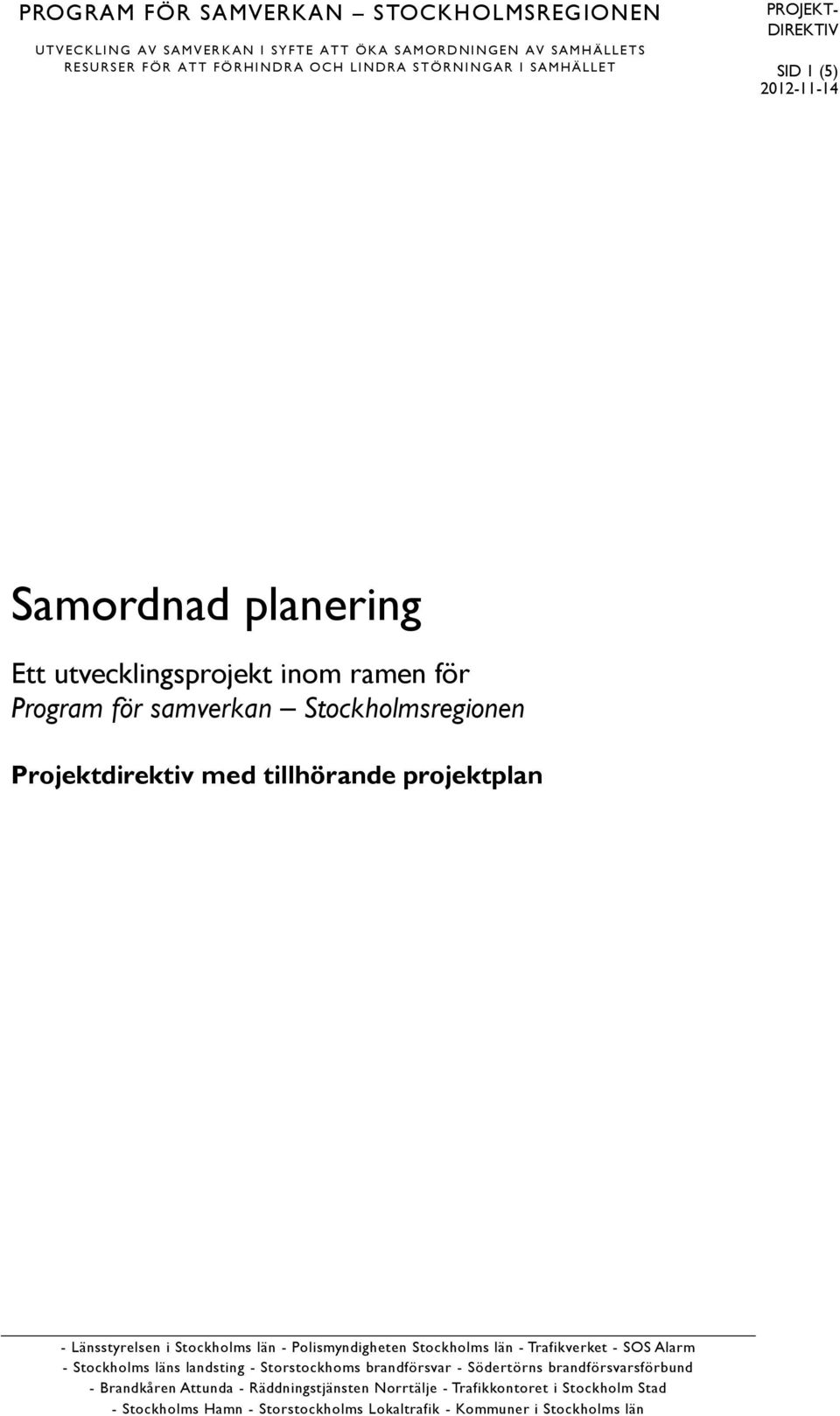 med tillhörande projektplan - Länsstyrelsen i Stockholms län - Polismyndigheten Stockholms län - Trafikverket - SOS Alarm - Stockholms läns landsting - Storstockhoms brandförsvar -