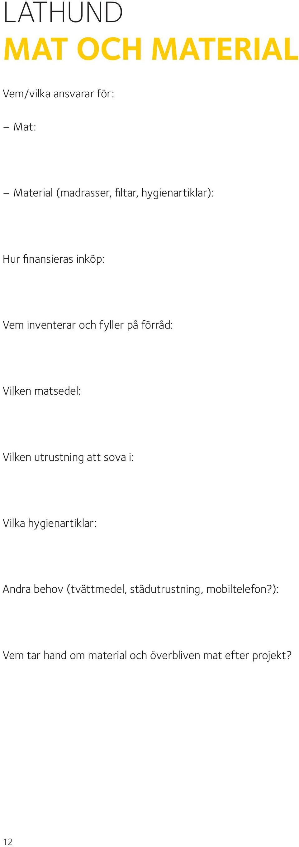matsedel: Vilken utrustning att sova i: Vilka hygienartiklar: Andra behov (tvättmedel,