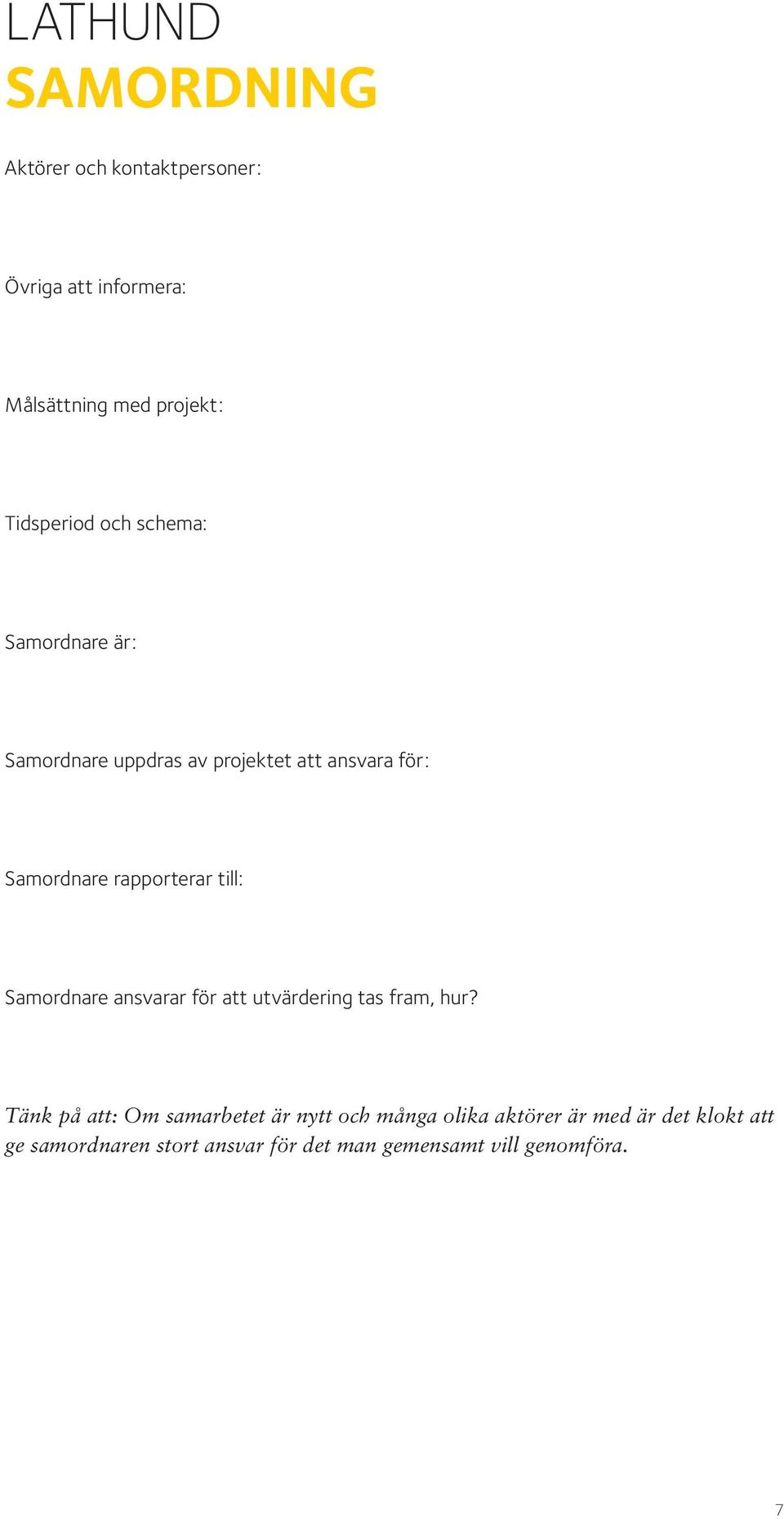 rapporterar till: Samordnare ansvarar för att utvärdering tas fram, hur?