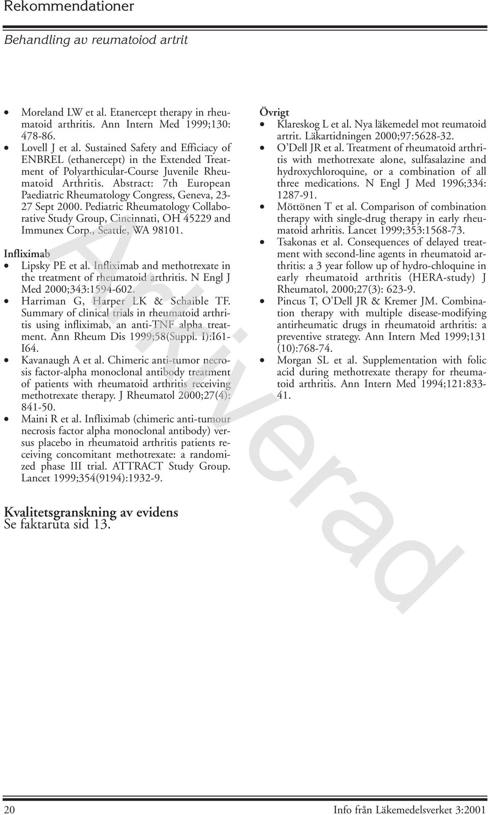 Abstract: 7th European Paediatric Rheumatology Congress, Geneva, 23-27 Sept 2000. Pediatric Rheumatology Collaborative Study Group, Cincinnati, OH 45229 and Immunex Corp., Seattle, WA 98101.