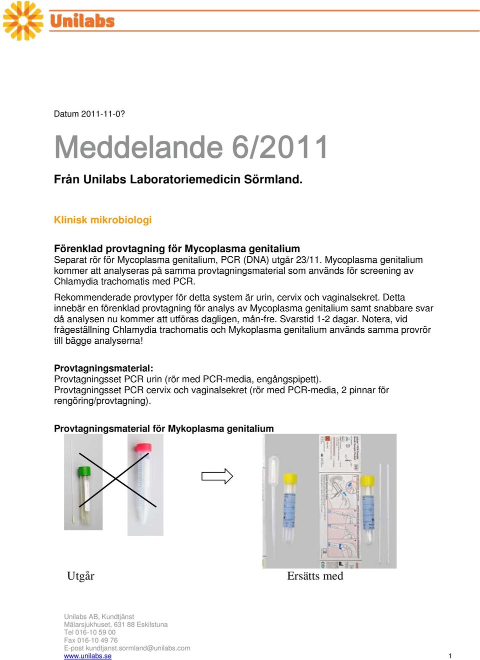 Mycoplasma genitalium kommer att analyseras på samma provtagningsmaterial som används för screening av Chlamydia trachomatis med PCR.