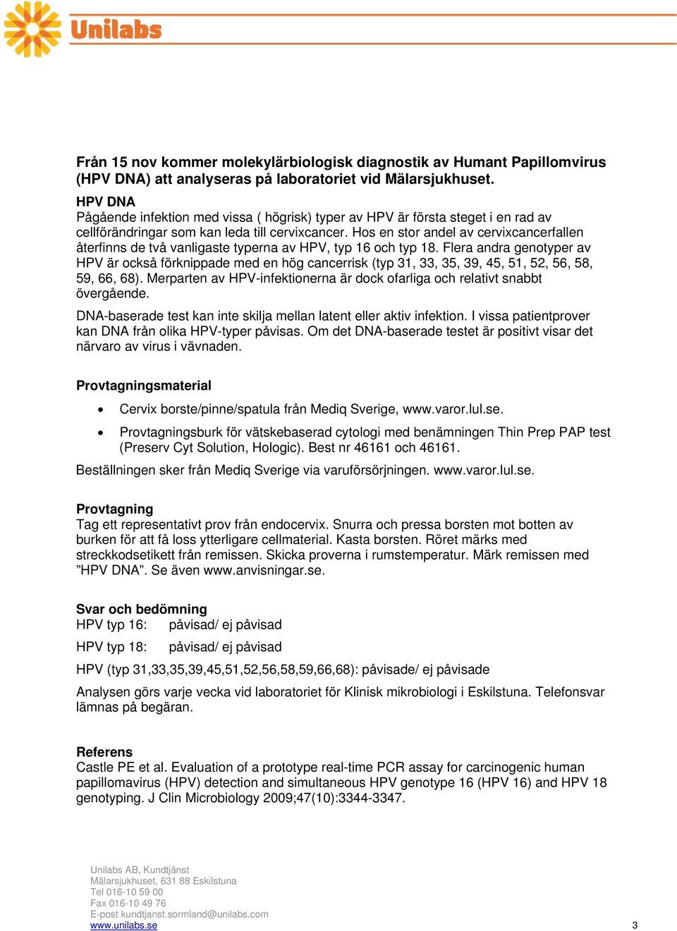 Hos en stor andel av cervixcancerfallen återfinns de två vanligaste typerna av HPV, typ 16 och typ 18.