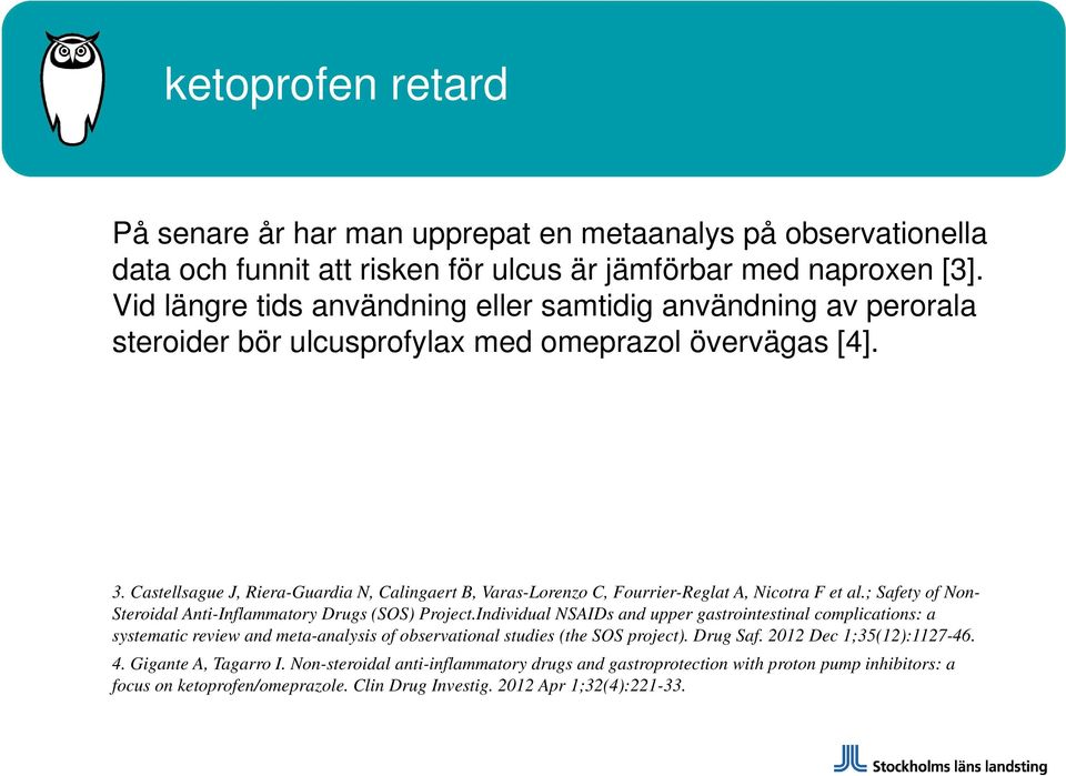 Castellsague J, Riera-Guardia N, Calingaert B, Varas-Lorenzo C, Fourrier-Reglat A, Nicotra F et al.; Safety of Non- Steroidal Anti-Inflammatory Drugs (SOS) Project.
