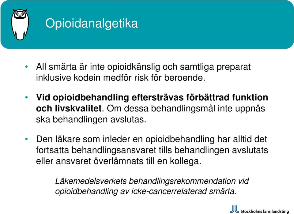 Om dessa behandlingsmål inte uppnås ska behandlingen avslutas.