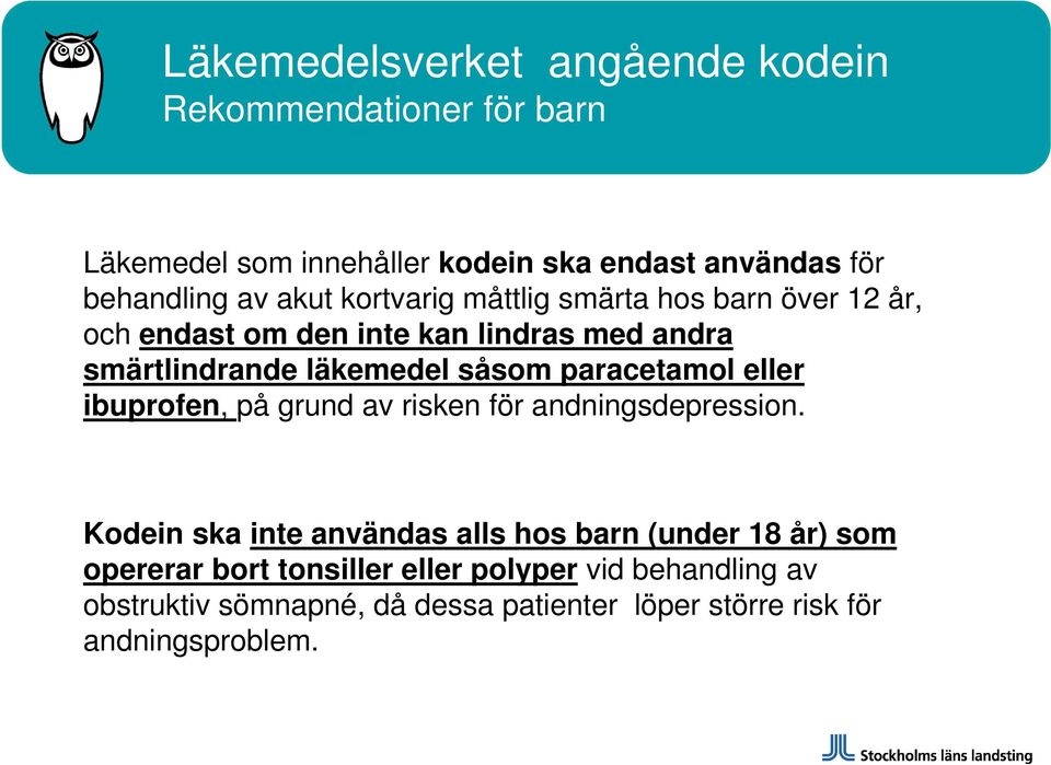 paracetamol eller ibuprofen, på grund av risken för andningsdepression.