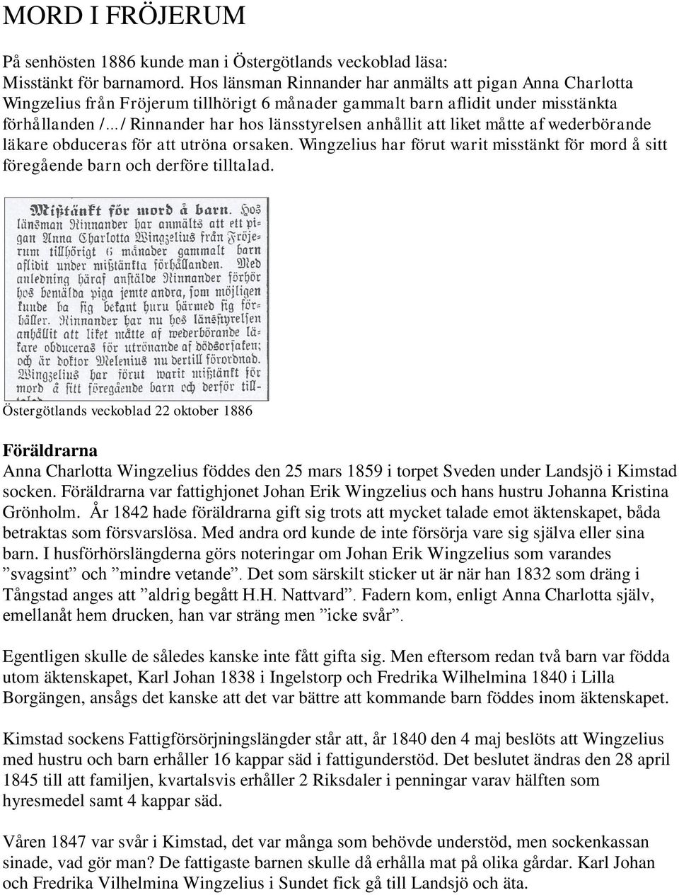 anhållit att liket måtte af wederbörande läkare obduceras för att utröna orsaken. Wingzelius har förut warit misstänkt för mord å sitt föregående barn och derföre tilltalad.