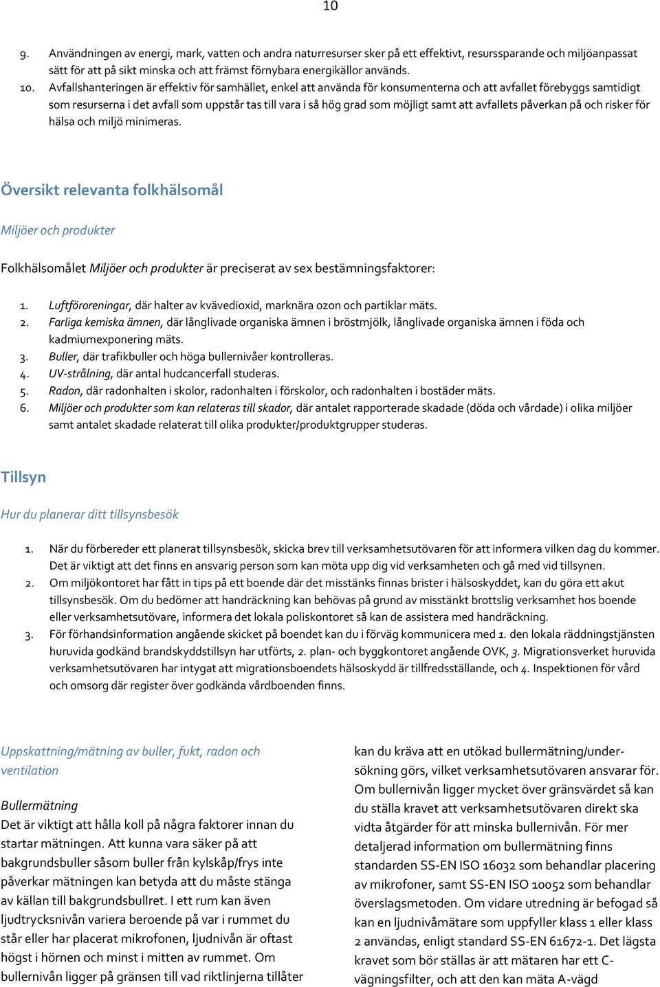 möjligt samt att avfallets påverkan på och risker för hälsa och miljö minimeras.