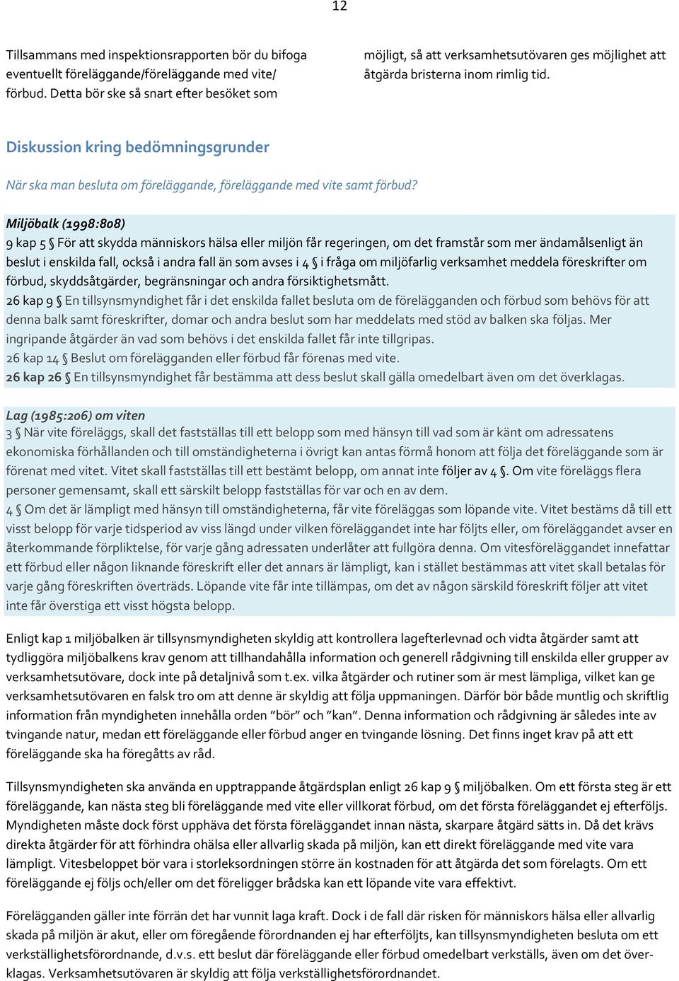 Diskussion kring bedömningsgrunder När ska man besluta om föreläggande, föreläggande med vite samt förbud?