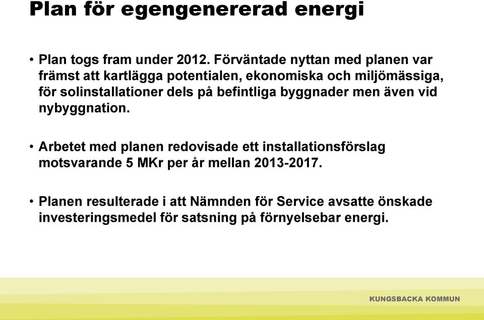 solinstallationer dels på befintliga byggnader men även vid nybyggnation.