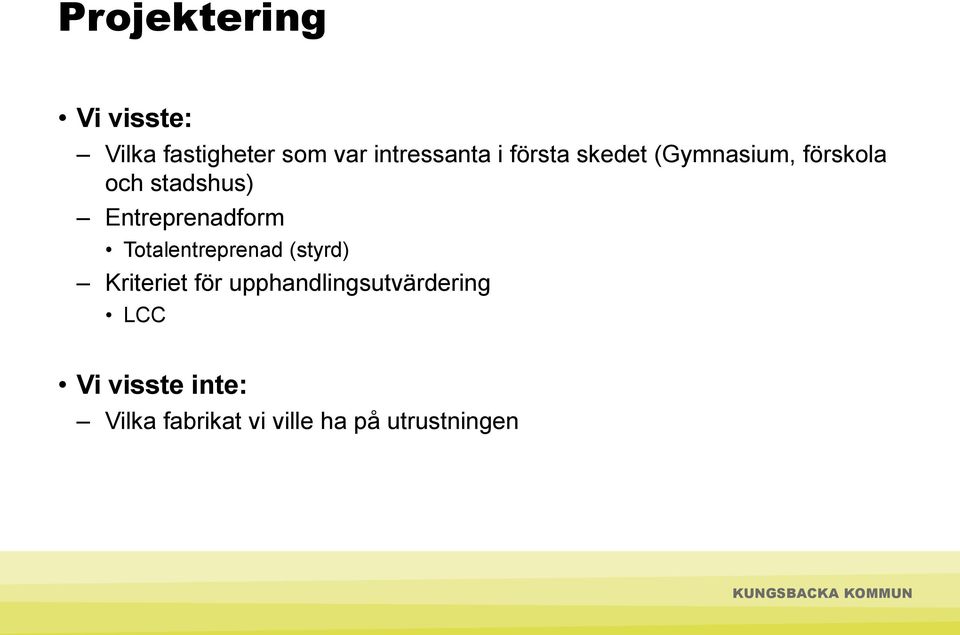 Entreprenadform Totalentreprenad (styrd) Kriteriet för