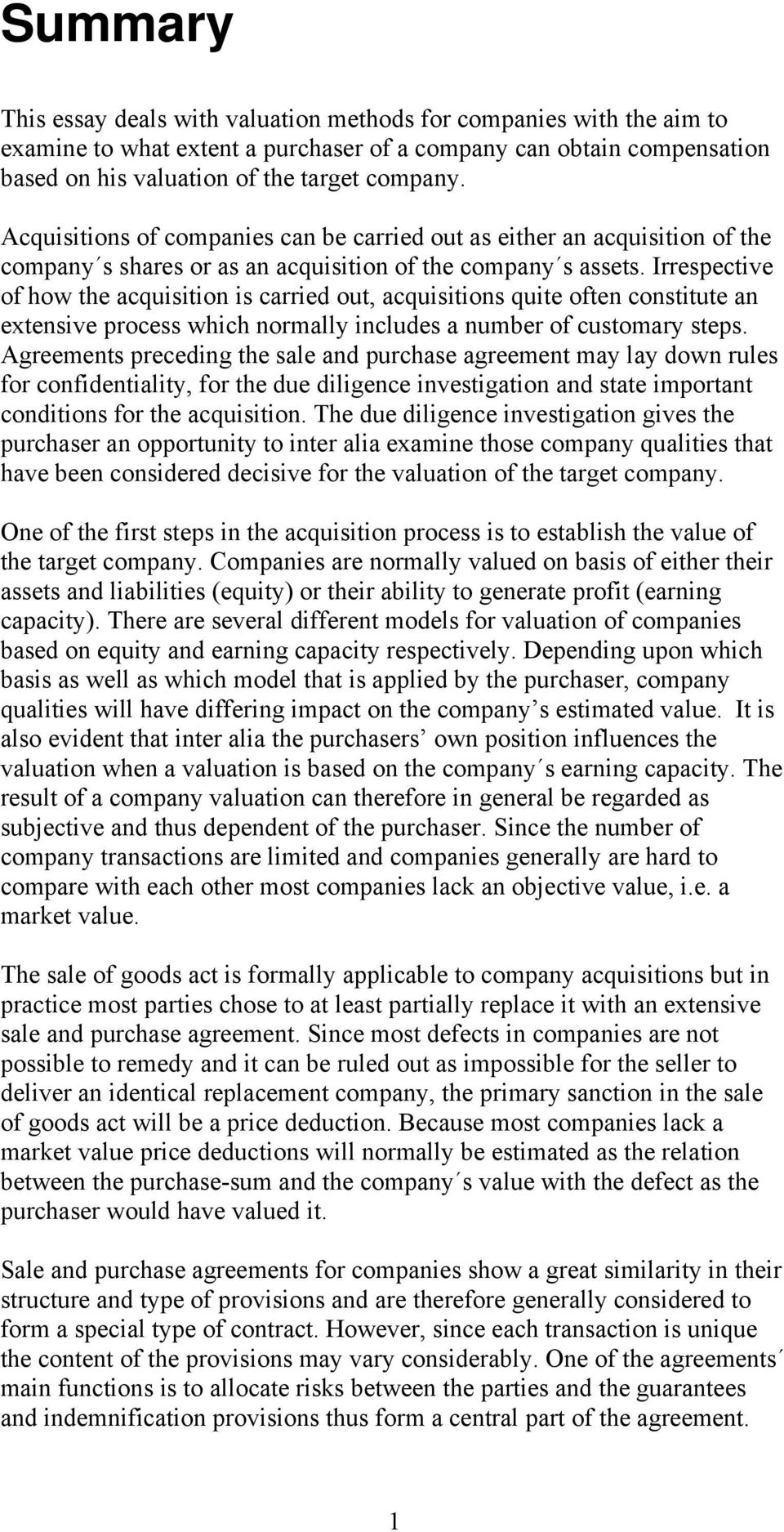 Irrespective of how the acquisition is carried out, acquisitions quite often constitute an extensive process which normally includes a number of customary steps.