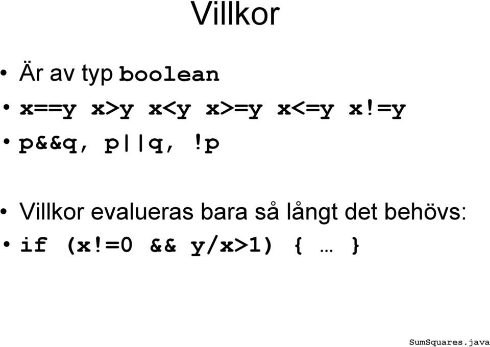p Villkor evalueras bara så långt