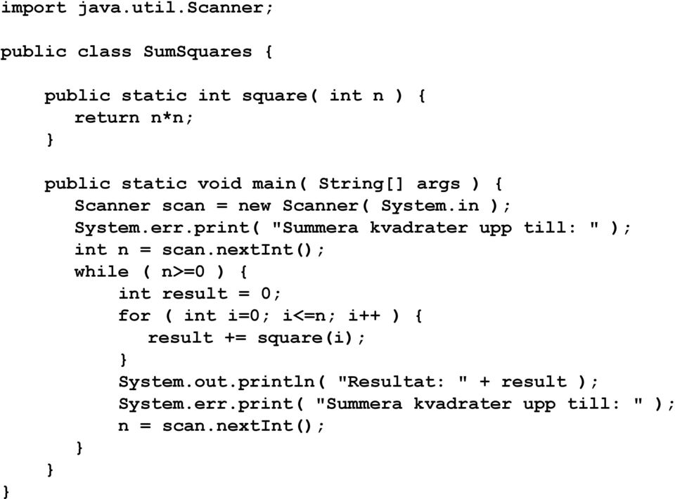 String[] args ) { Scanner scan = new Scanner( System.in ); System.err.