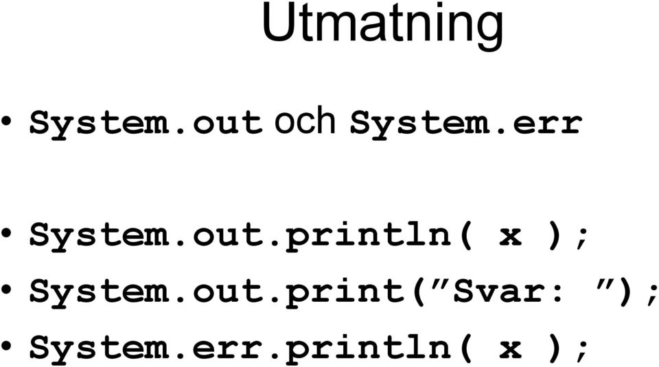 out.println( x ); System.