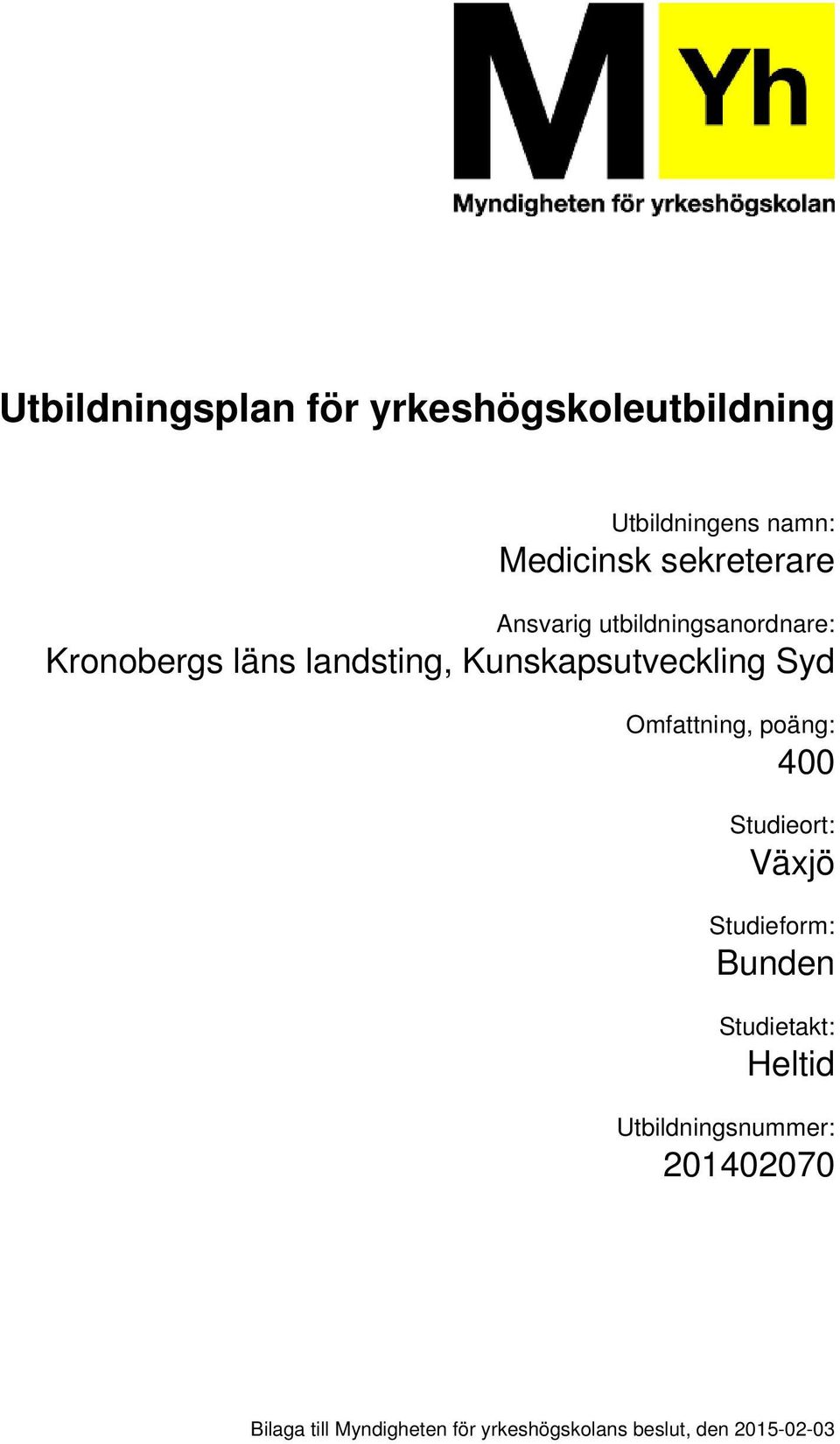 Studieort: Växjö Studieform: Bunden Studietakt: Heltid Utbildningsnummer: