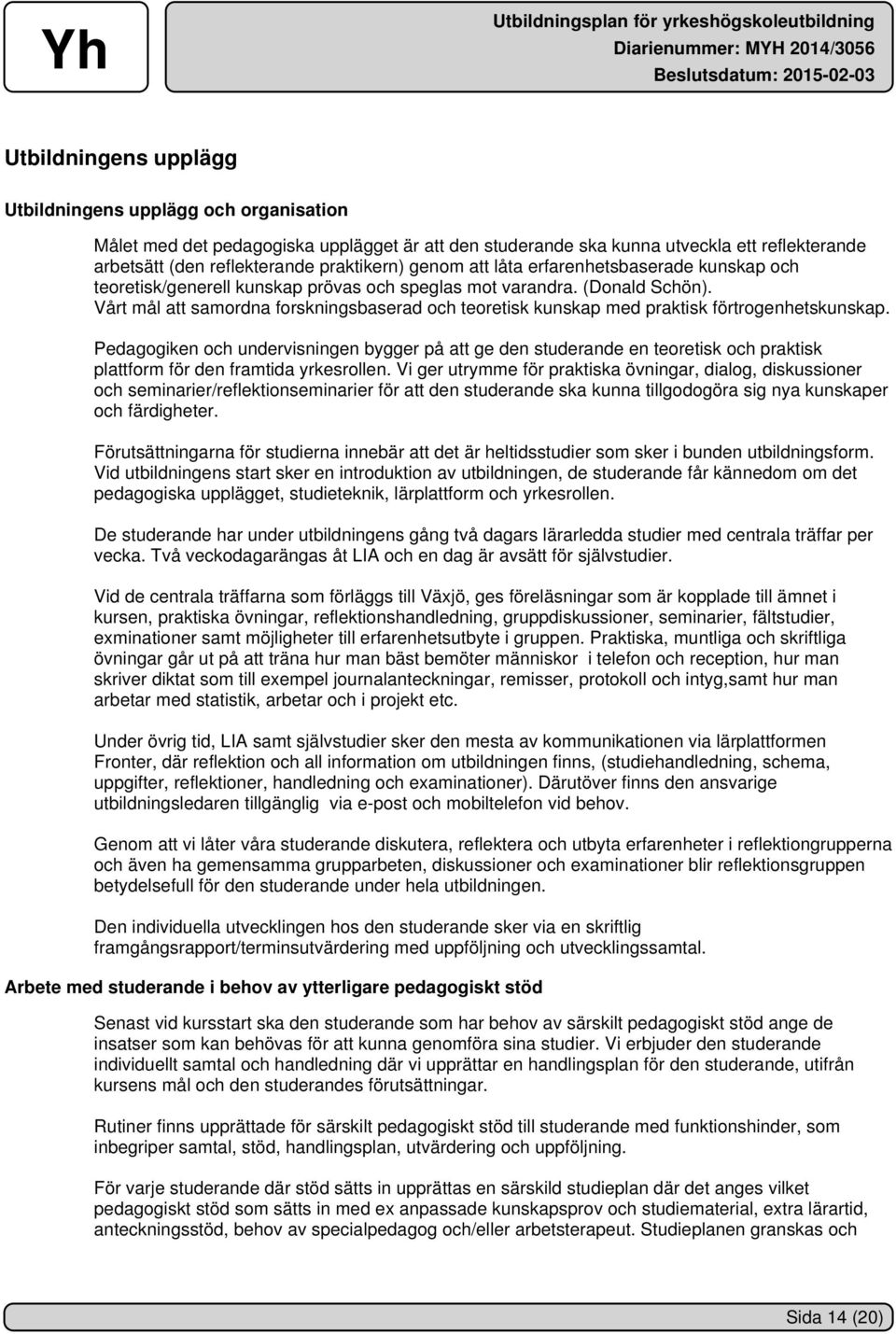 Vårt mål att samordna forskningsbaserad och teoretisk kunskap med praktisk förtrogenhetskunskap.