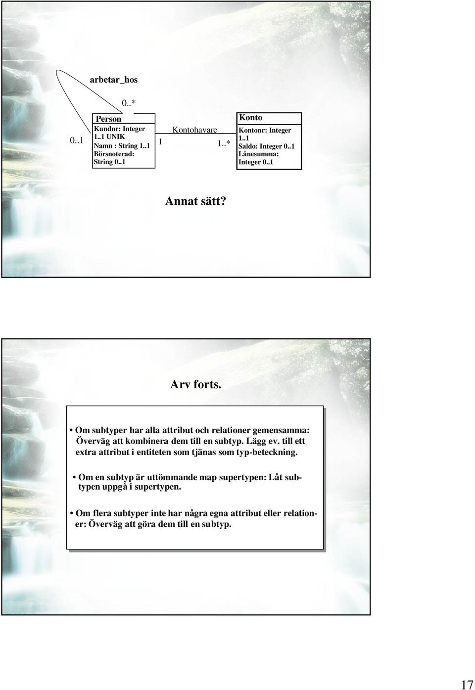Om subtyper har alla attribut och relationer gemensamma: Överväg att kombinera dem till en subtyp. Lägg ev.