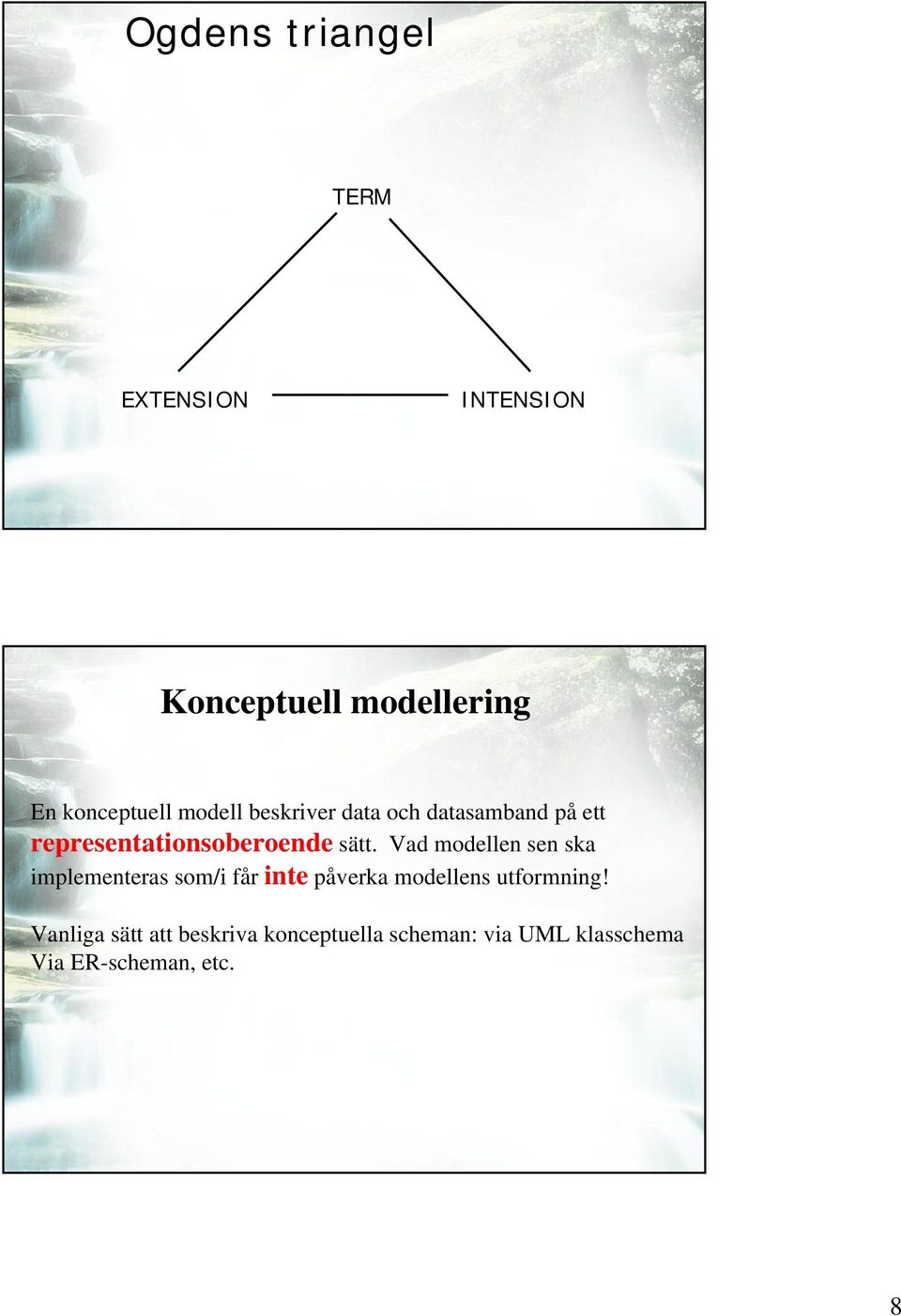 Vad modellen sen ska implementeras som/i får inte påverka modellens utformning!