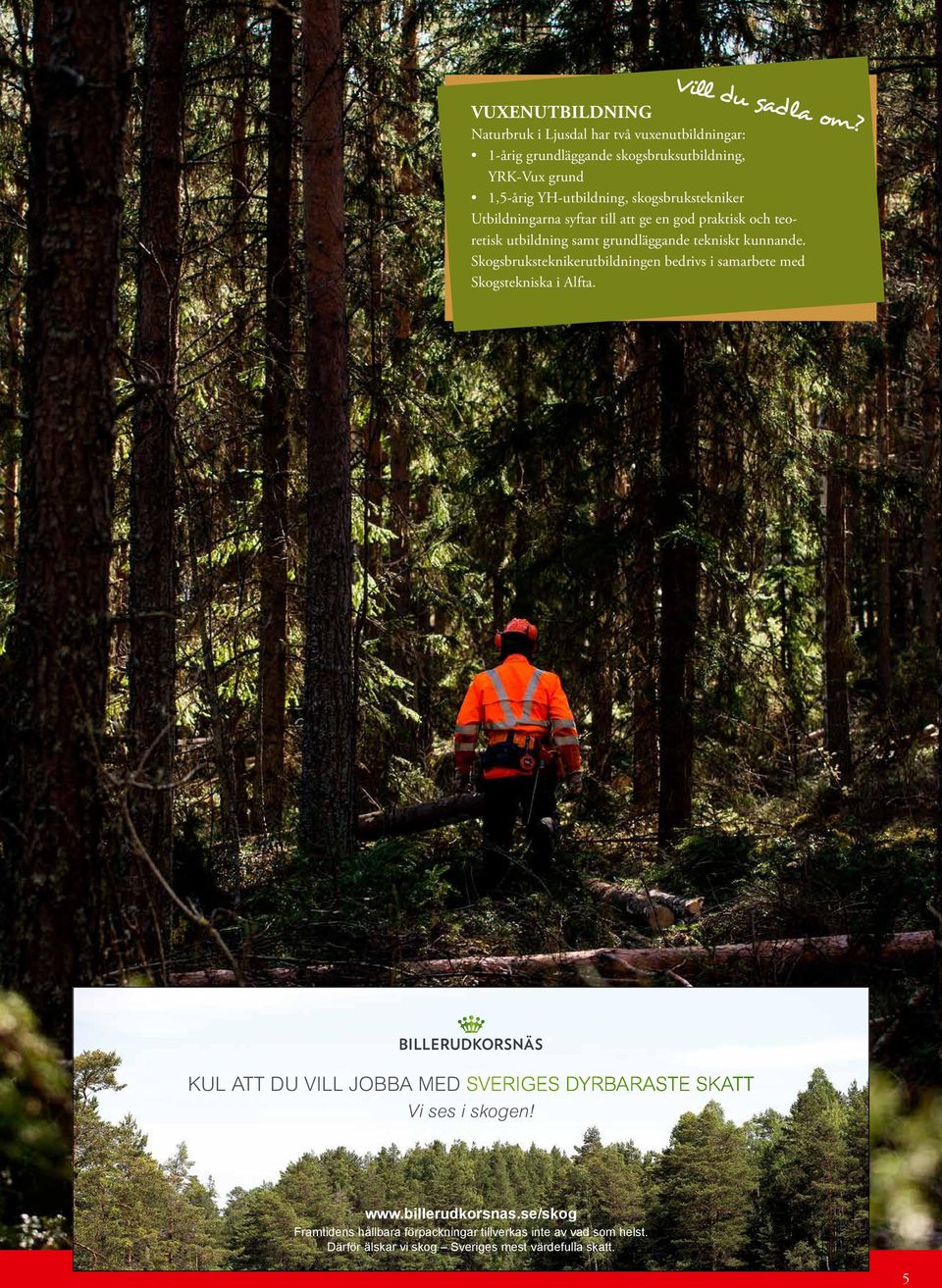skogsbrukstekniker Utbildningarna syftar till att ge en god praktisk och teoretisk utbildning samt grundläggande tekniskt kunnande.