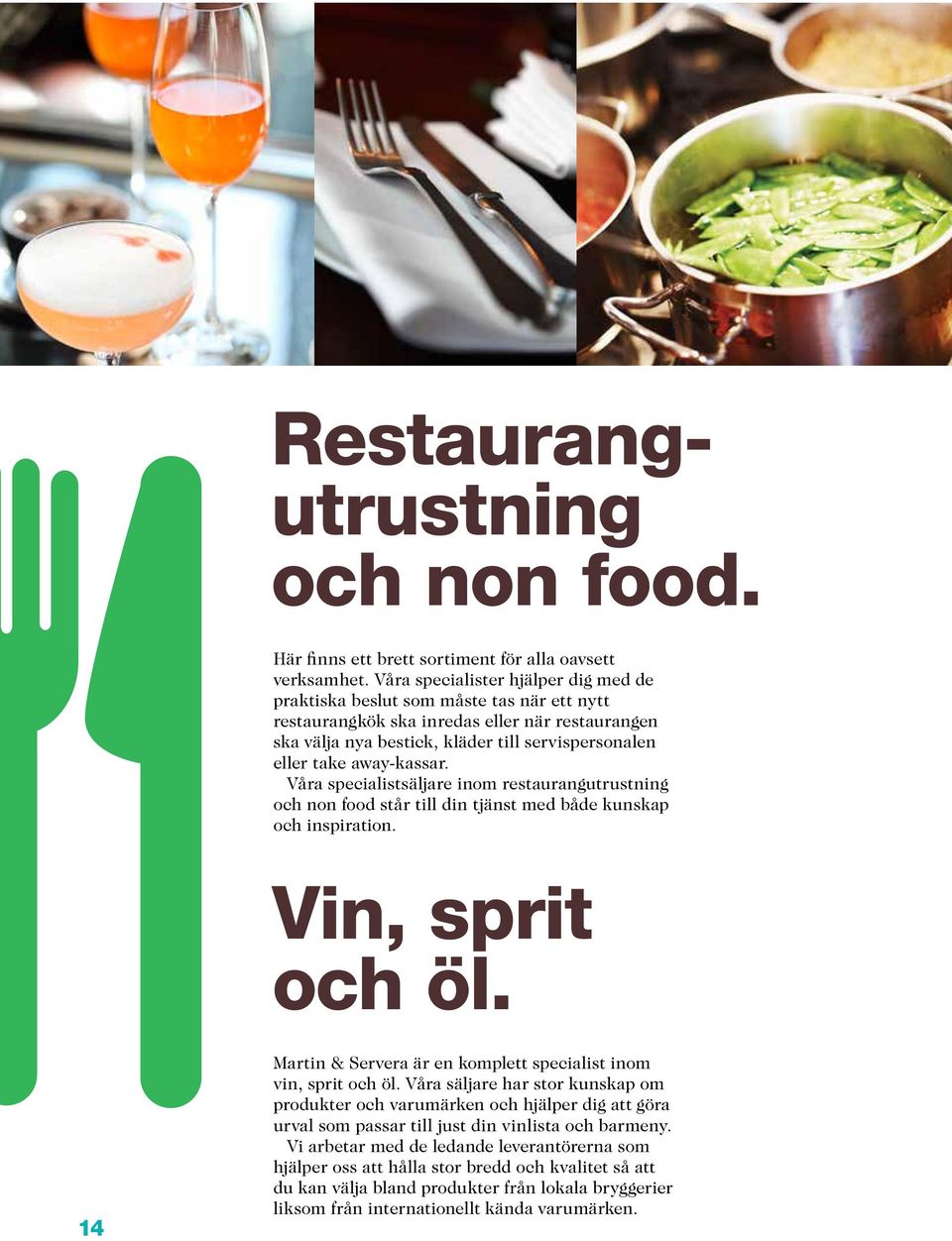 away-kassar. Våra specialistsäljare inom restaurangutrustning och non food står till din tjänst med både kunskap och inspiration. Vin, sprit och öl.