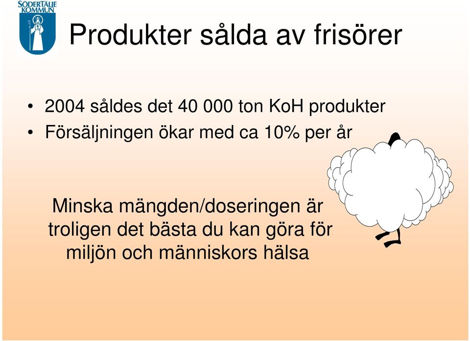 10% per år Minska mängden/doseringen är troligen