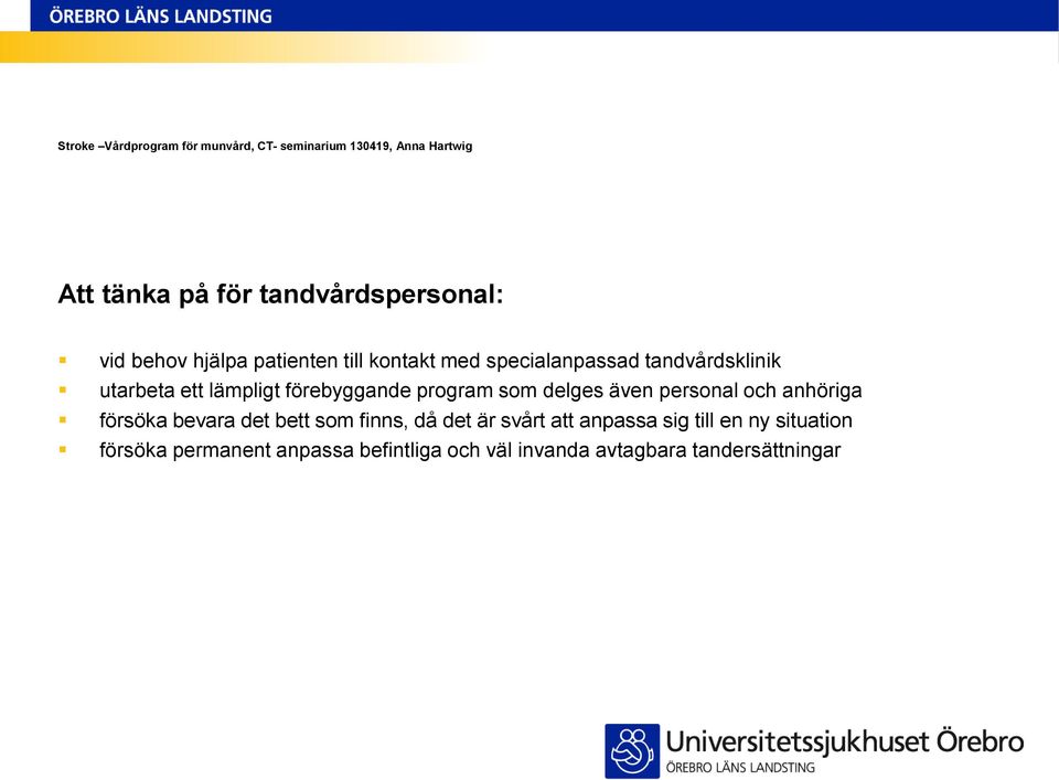 även personal och anhöriga försöka bevara det bett som finns, då det är svårt att anpassa
