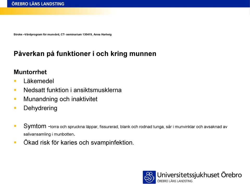 -torra och spruckna läppar, fissurerad, blank och rodnad tunga, sår i