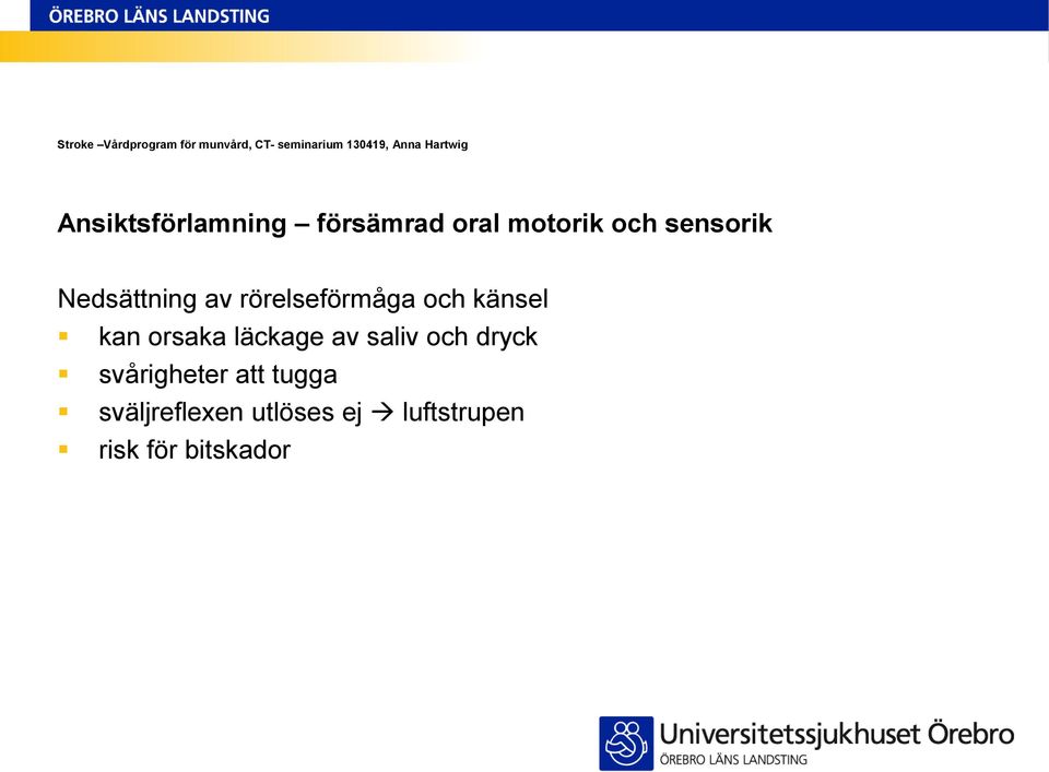 kan orsaka läckage av saliv och dryck svårigheter