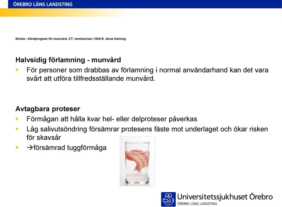 Avtagbara proteser Förmågan att hålla kvar hel- eller delproteser påverkas Låg