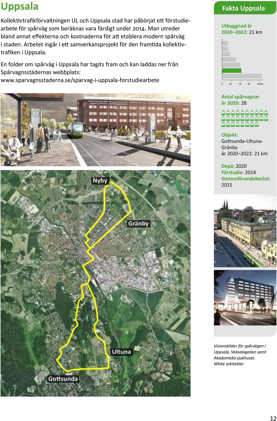 En folder om spårväg i Uppsala har tagits fram och kan laddas ner från Spårvagnsstädernas webbplats: www.sparvagnsstaderna.