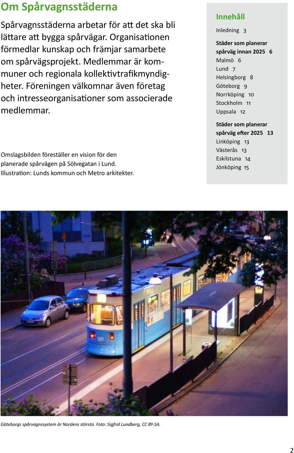 Omslagsbilden föreställer en vision för den planerade spår vägen på Sölvegatan i Lund. Illustration: Lunds kommun och Metro arkitekter.