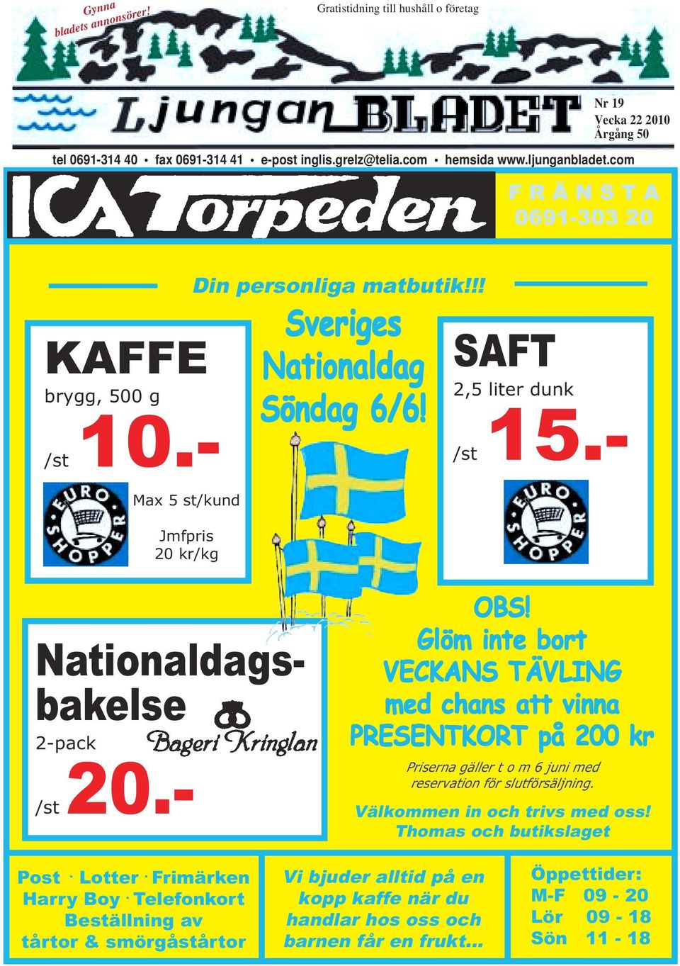 - Nationaldagsbakelse 2-pack /st 20.- OBS! Glöm inte bort VECKANS TÄVLING med chans att vinna PRESENTKORT på 200 kr Priserna gäller t o m 6 juni med reservation för slutförsäljning.