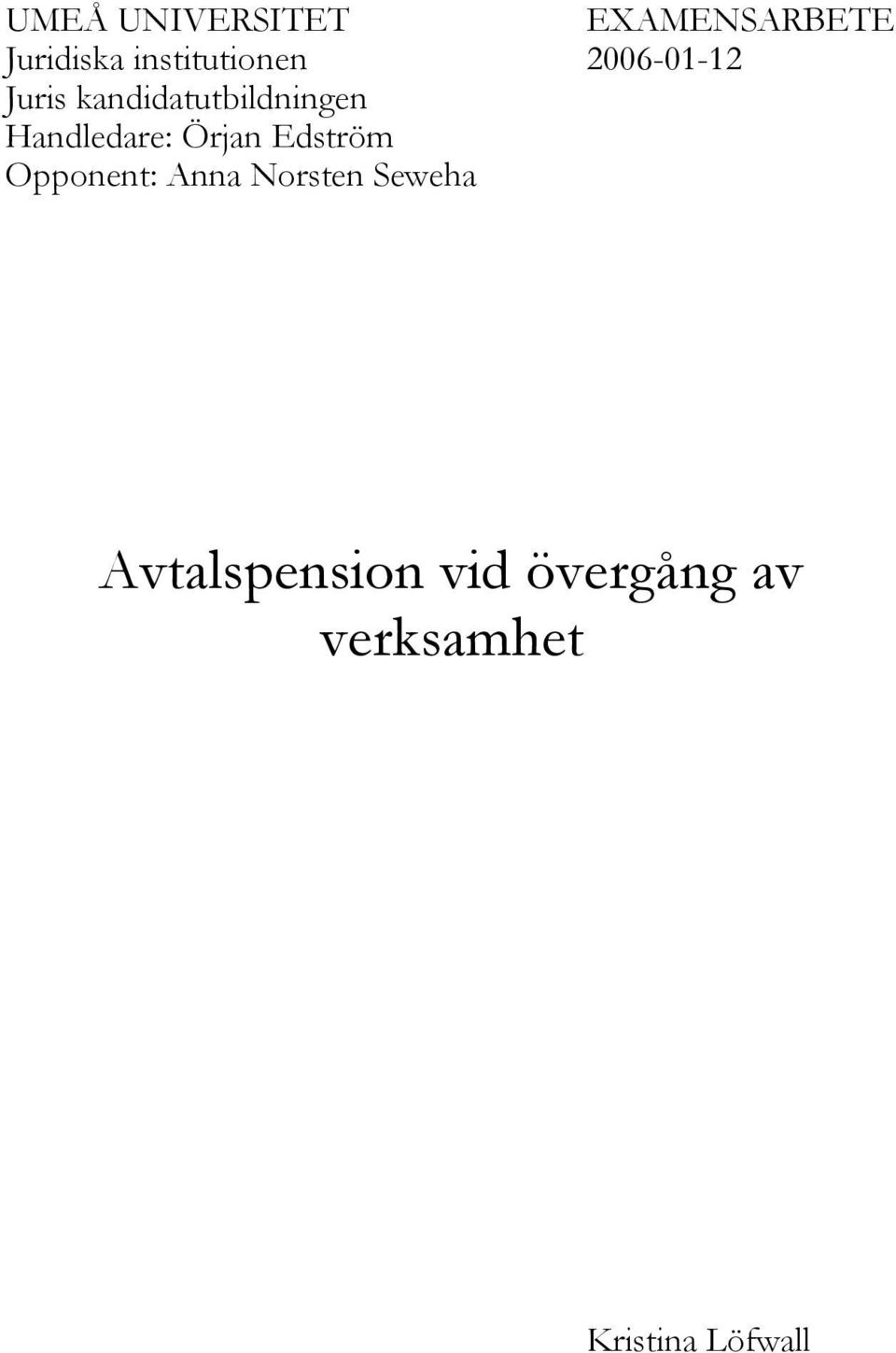 Handledare: Örjan Edström Opponent: Anna Norsten