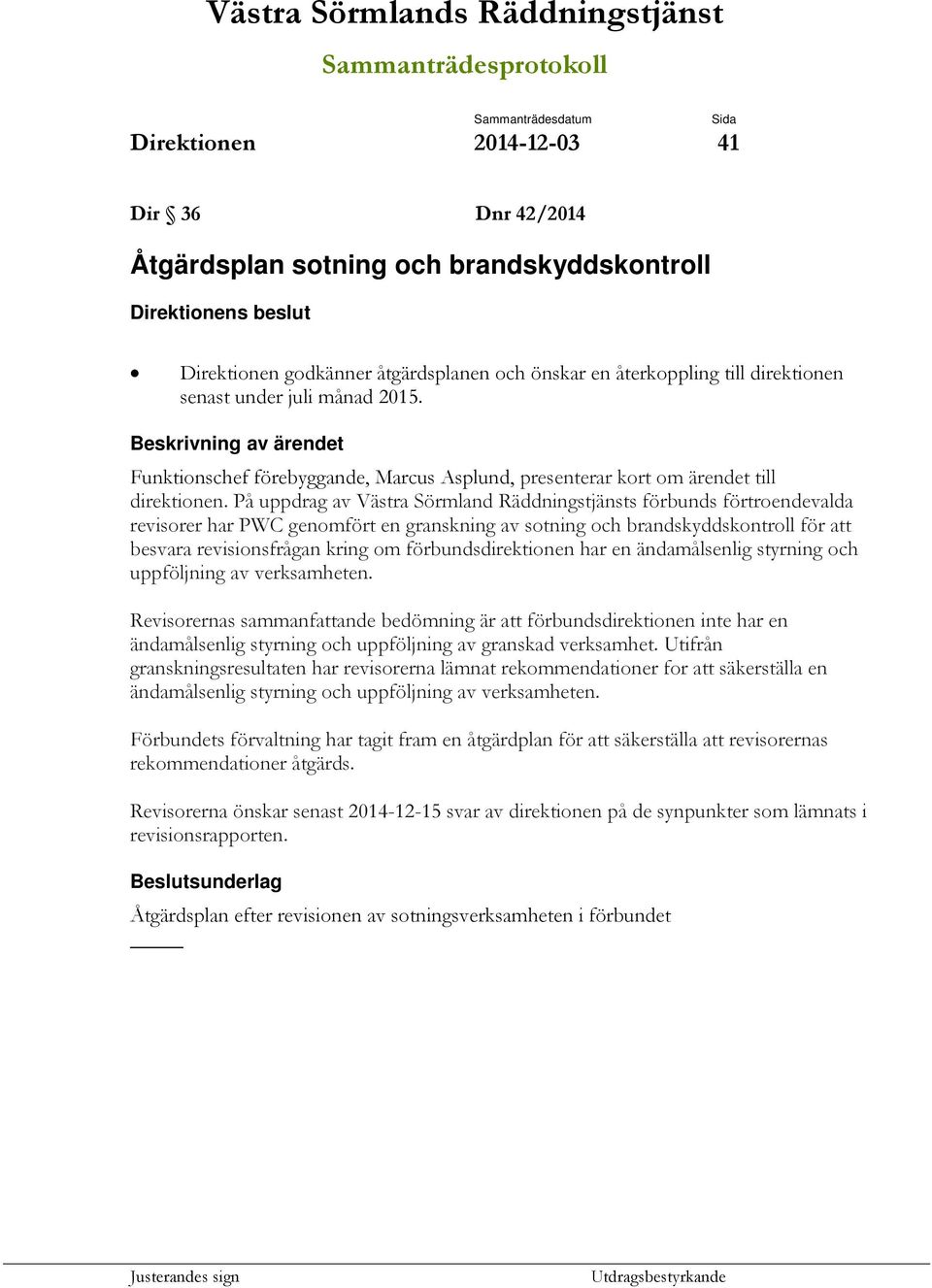 På uppdrag av Västra Sörmland Räddningstjänsts förbunds förtroendevalda revisorer har PWC genomfört en granskning av sotning och brandskyddskontroll för att besvara revisionsfrågan kring om