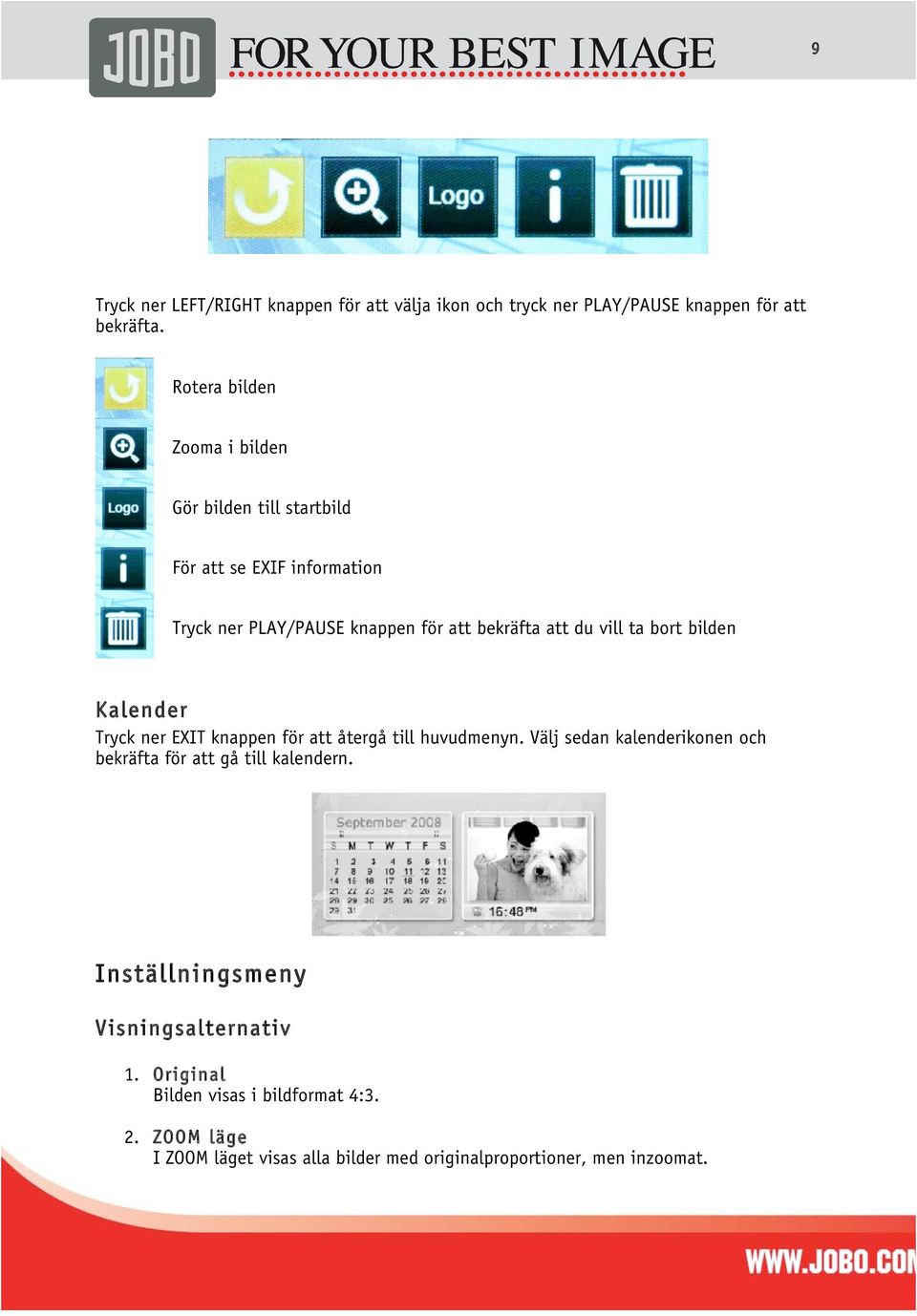 vill ta bort bilden Kalender Tryck ner EXIT knappen för att återgå till huvudmenyn.