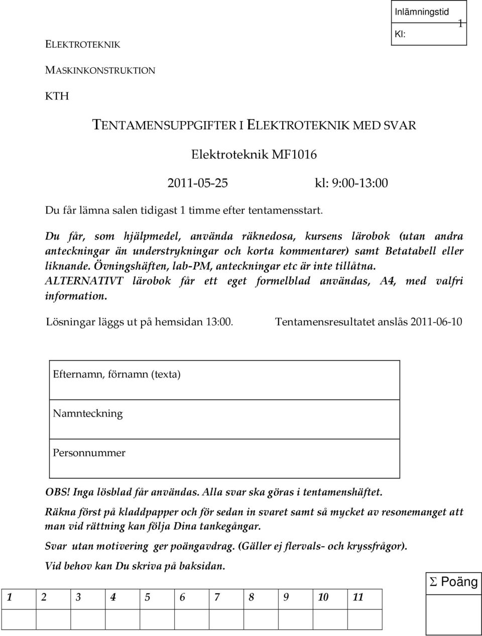Övngshäften, lab PM, anteckngar etc är te tillåtna. LTENTVT lärobok får ett eget formelblad användas, 4, med valfri formation. Lösngar läggs ut på hemsidan 3:00.