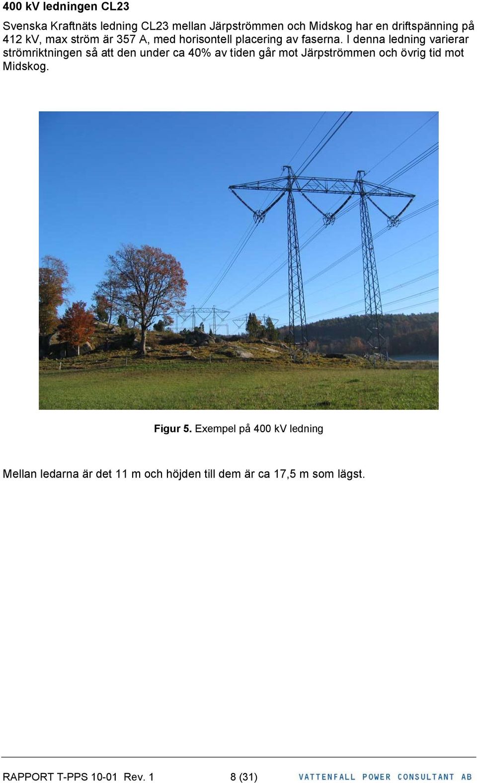 I denna ledning varierar strömriktningen så att den under ca 40% av tiden går mot Järpströmmen och övrig tid