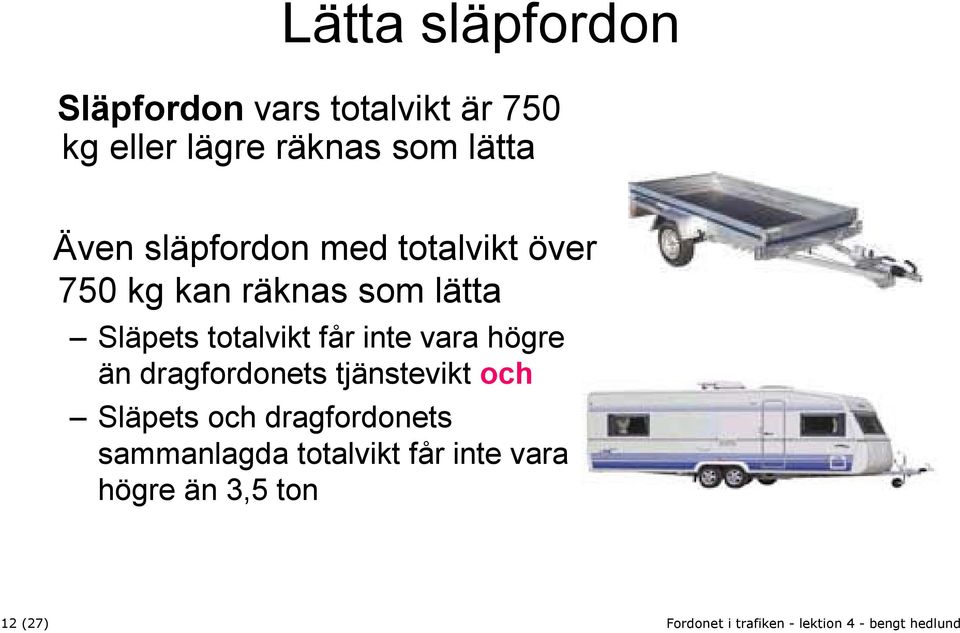 Släpets totalvikt får inte vara högre än dragfordonets tjänstevikt och