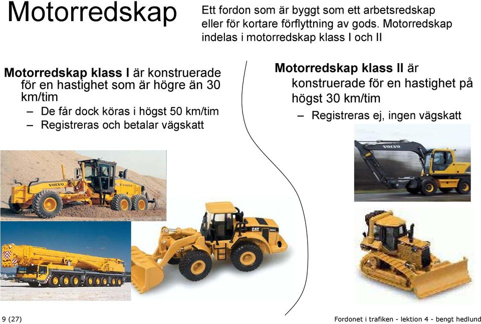 hastighet som är högre än 30 km/tim De får dock köras i högst 50 km/tim Registreras och betalar