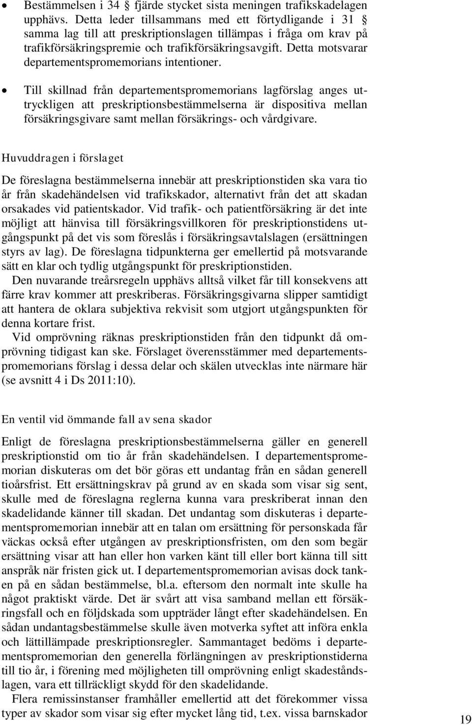 Detta motsvarar departementspromemorians intentioner.
