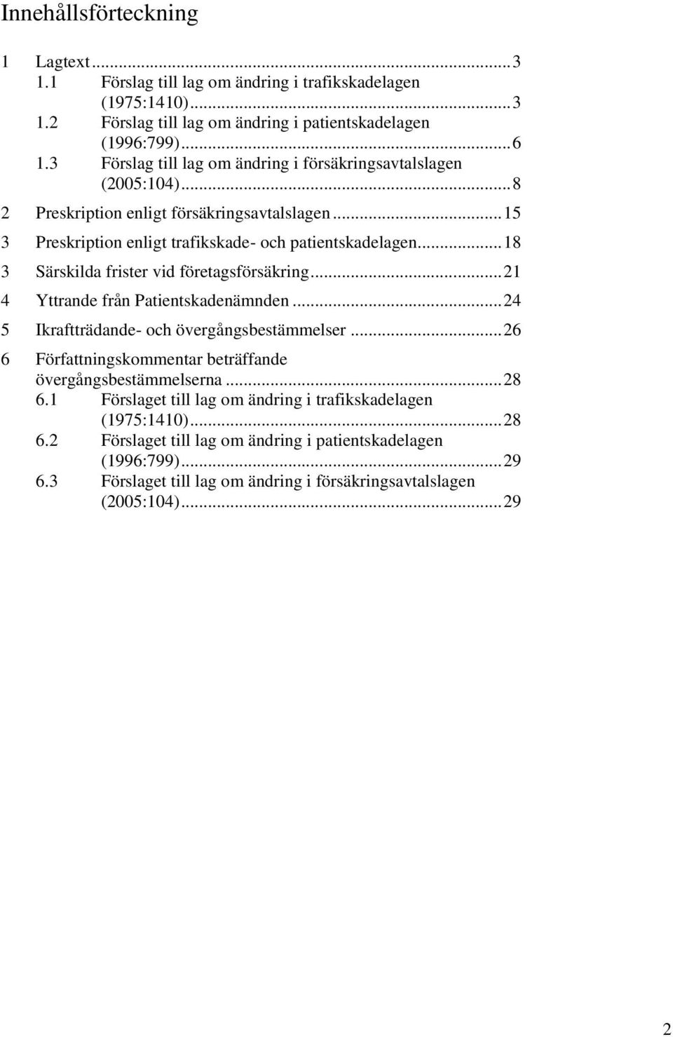 .. 18 3 Särskilda frister vid företagsförsäkring... 21 4 Yttrande från Patientskadenämnden... 24 5 Ikraftträdande- och övergångsbestämmelser.