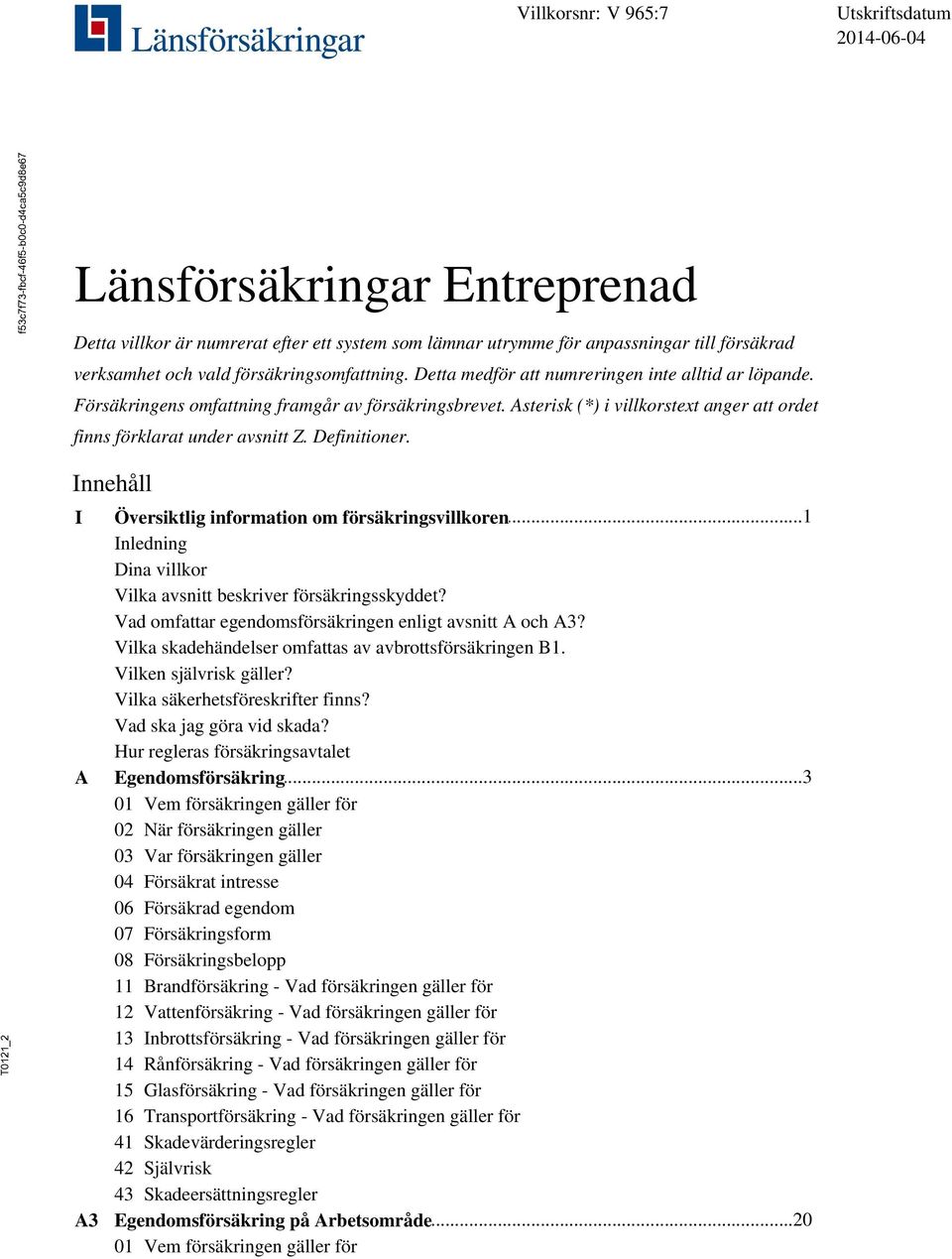 Asterisk (*) i villkorstext anger att ordet finns förklarat under avsnitt Z. Definitioner. _2 Innehåll I A A3 Översiktlig.
