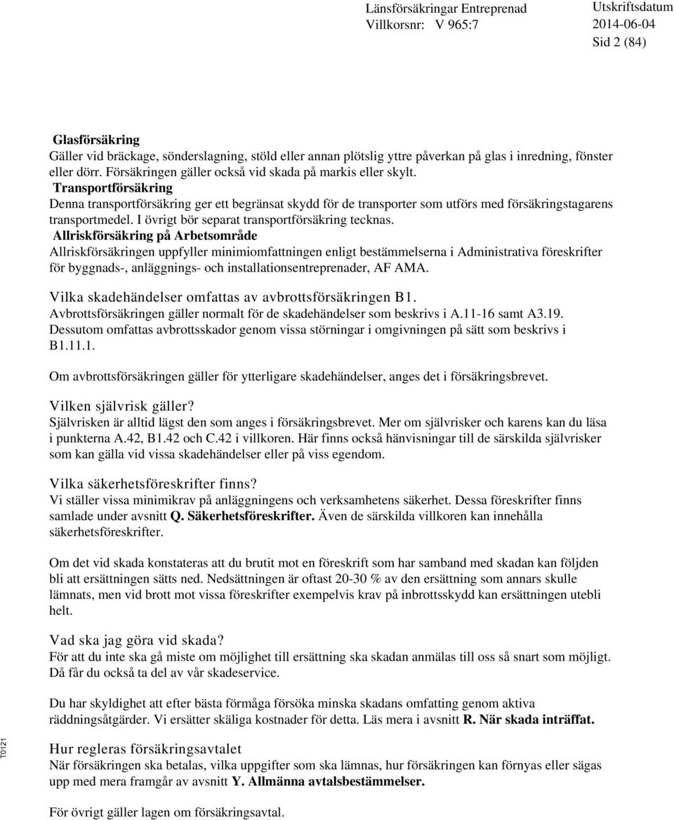 I övrigt bör separat transportförsäkring tecknas.