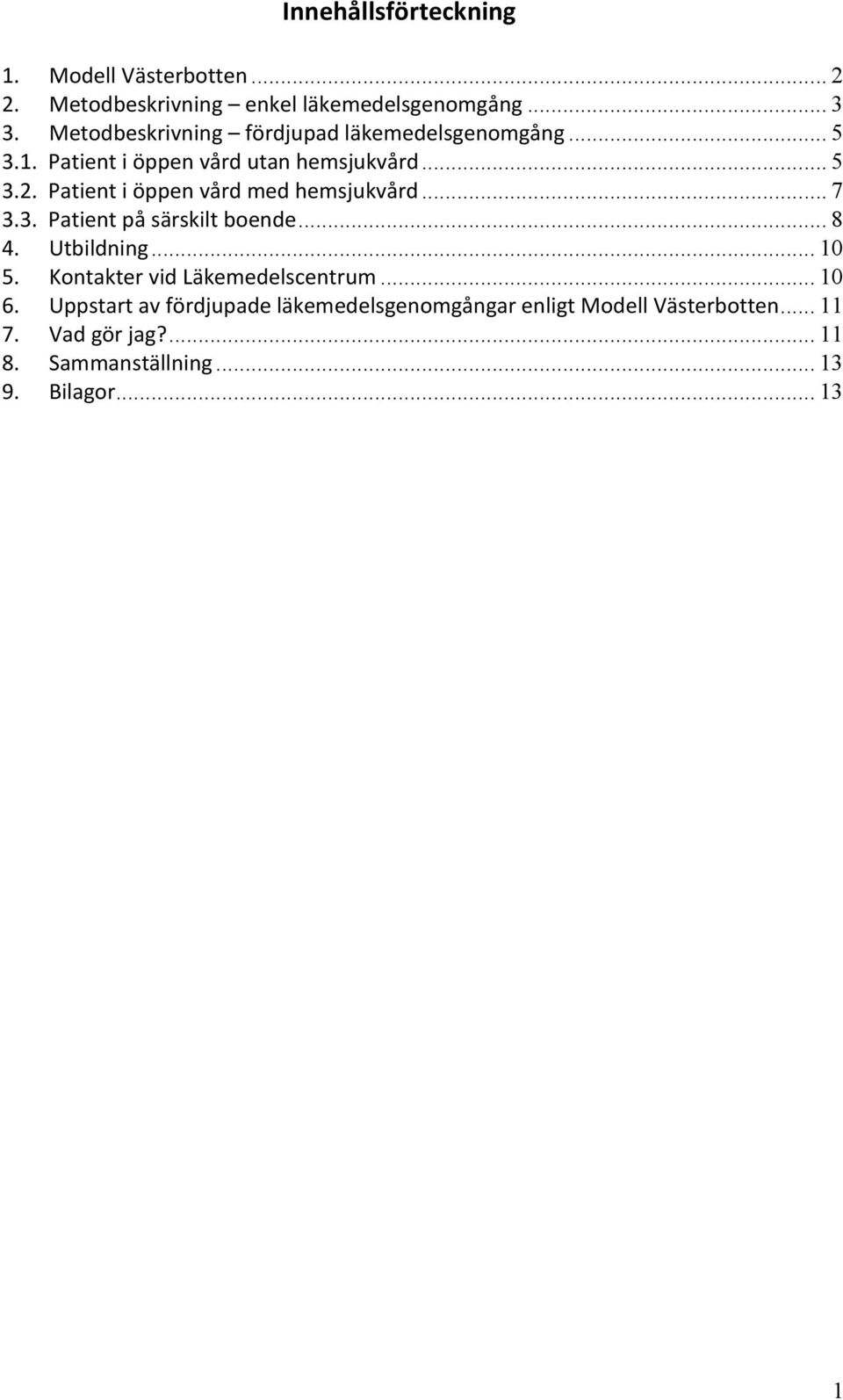 Patient i öppen vård med hemsjukvård... 7 3.3. Patient på särskilt boende... 8 4. Utbildning... 10 5.